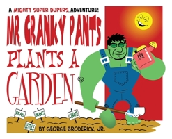 Mr. Cranky Pants Plants A Garden: A Mighty Super Dupers Adventure (The Mighty Super Dupers) 1929515502 Book Cover