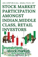 An empirical analysis of Stock Market Participation amongst Indian, Urban, Middle Class, Retail Investors 8070150645 Book Cover