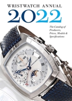 Wristwatch Annual 2022: The Catalog of Producers, Prices, Models, and Specifications 0789214261 Book Cover