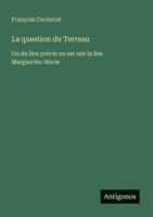 La question du Terreau: Ou du lieu précis ou est née la Bse Marguerite-Marie 3385025109 Book Cover