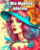 Il Mio Modello Adorato Libro da Colorare per Adulti: Libro Rilassamento per Ragazze e Donne B0CB9SCCLD Book Cover