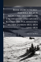 Reise Durch Nord-Amerika Bis Zur M Ndung Des Grossen Fischflusses Und an Des K Sten Des Polarmeeres in Den Jahren 1833, 1834 Und 1835 1175569143 Book Cover