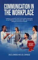 Communication In The Workplace: Turbocharge Your Career, Build Smart Relationships, And Become the Most Valuable Person in Your Firm 1914026462 Book Cover