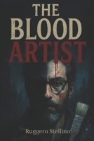 The Blood Artist: A psychological thriller about an invisible serial killer, a dark avenger seeking revenge. B0FHK3XJPK Book Cover