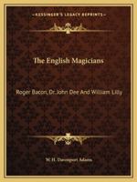 The English Magicians: Roger Bacon, Dr. John Dee And William Lilly 116291324X Book Cover