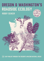 Oregon and Washington's Roadside Ecology: 33 Easy Walks Through the Region’s Amazing Natural Areas 1643260413 Book Cover