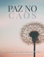 Paz no Caos: Aprenda a dominar suas emoções e eliminar a ansiedade B08C4FTJK9 Book Cover