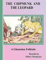 The Chipmunk and the Leopard: A Ghanaian Folktale 1466917032 Book Cover