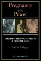 Pregnancy and Power, Revised Edition: A History of Reproductive Politics in the United States 1479866504 Book Cover