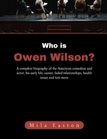 Who is Owen Wilson?: A complete biography of the American comedian and actor, his early life, career, failed relationships, health issues and lots more B0DQSNGGM9 Book Cover