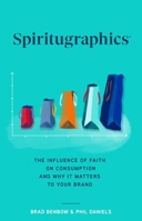 Spiritugraphics: The Influence of Faith on Consumption and Why It Matters to Your Brand 1637630913 Book Cover