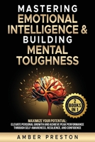 Mastering Emotional Intelligence & Building Mental Toughness: 2 books-in-1: Maximize Your Potential: Elevate Personal Growth & Achieve Peak Performance thru Self-Awareness, Resilience, & Confidence B0D9XY4QYV Book Cover