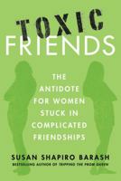 Toxic Friends: The Antidote for Women Stuck in Complicated Friendships 0312649428 Book Cover