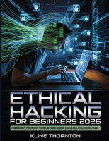 Ethical Hacking for Beginners 2026: A Hands-On Guide to Cybersecurity, Penetration Testing, Network Hacking, Linux, and Building Real-World Hacker Skills from Scratch 3122552272 Book Cover