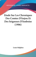 Etude Sur Les Chroniques Des Comtes D'Anjou Et Des Seigneurs D'Amboise (1906) 1120415322 Book Cover