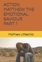 Action Matthew the emotional saviour: part 1 B0DYDW3MJN Book Cover