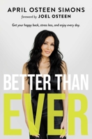 Better Than Ever: Get Your Happy Back, Stress Less, and Enjoy Every Day 1642939943 Book Cover
