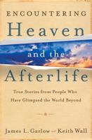 Encountering Heaven and the Afterlife: True Stories From People Who Have Glimpsed the World Beyond 076420811X Book Cover
