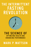The Intermittent Fasting Revolution: The Science of Optimizing Health and Enhancing Performance 0262046407 Book Cover
