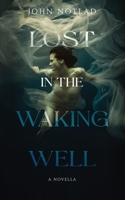 Lost in the Waking Well B09QFBBST4 Book Cover