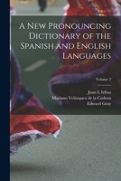 A new Pronouncing Dictionary of the Spanish and English Languages; Volume 2 1017203024 Book Cover