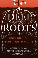 Deep Roots: How Slavery Still Shapes Southern Politics 0691176744 Book Cover