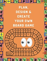 Plan, Design And Create Your Own Board Game: Prompts & Dot Grid Pages To Brainstorm, Sketch, Test & Finalize: Perfect Great Gift For Board Games Addicts & Enthusiasts 1700956612 Book Cover