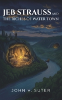 Jeb Strauss and The Riches of Water Town B0H17ZJKFW Book Cover