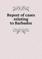 Report of Cases Relating to Barbados 551878094X Book Cover