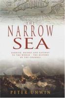 The Narrow Sea: Barrier, Bridge and Gateway to the World - The Story of the Channel 0747244367 Book Cover