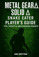 Metal Gear Solid ?: Snake Eater Player’s Guide: Tips, Secrets & Walkthrough Insights B0FQPBW48T Book Cover