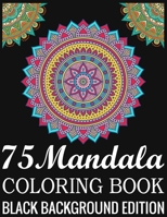 75 Mandala Coloring Book Black Background Edition: 140Page with one side s mandalas illustration Adult Coloring Book Mandala Images Stress Management Coloring ... book over brilliant designs to color 1690777818 Book Cover