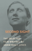 Second Sight: The Selected Film Writing of Adam Mars-Jones 1789141540 Book Cover