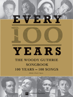 Every 100 Years - The Woody Guthrie Centennial Songbook: 100 Years - 100 Songs 1458420744 Book Cover