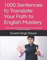 1000 Sentences to Translate: Your Path to English Mastery: "Simple, Engaging & Emotionally Connected Exercises to Build Confidence in English" (Master ... Journey from Beginner to Superior) B0DWX5KB58 Book Cover