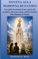 NOVENA ALLA MADONNA DI FATIMA: Una guida devozionale di nove giorni alla preghiera, alla conversione e all'intercessione della Madonna di Fatima. (Italian Edition) B0GZH3ZJV7 Book Cover