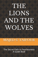 The Lions and the Wolves: The Secret Path to Fearlessness: A Guide Book 1691376779 Book Cover