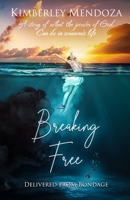 Breaking Free: Delivered from Bondage 1716425972 Book Cover