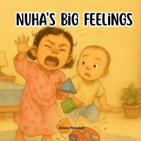 Nuha’s Big Feelings: A Heart-Warming Picture Book That Helps Children Understand and Manage Their Emotions (Anas & Nuha) B0G3H6C543 Book Cover