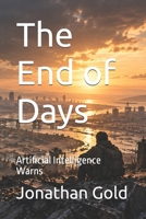 The End of Days: Artificial Intelligence Warns B0GTGYPZKY Book Cover