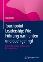 Touchpoint Leadership: Wie Führung nach unten und oben gelingt: Praktische Anlässe für eine klare Führungskultur (German Edition) 3662720019 Book Cover