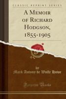 A Memoir of Richard Hodgson, 1855-1905 (Classic Reprint) 1374426210 Book Cover