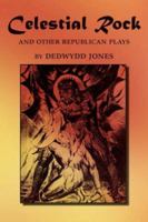 Celestial Rock and Other Republican Plays 1425973884 Book Cover