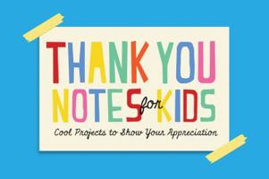 Thank You Notes for Kids: Cool Projects to Show Your Appreciation 1577151119 Book Cover