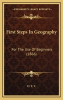 First Steps In Geography: For The Use Of Beginners 1104127814 Book Cover