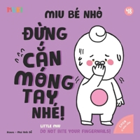 Little Miu, Don't Bite Your Fingernails!: A Bilingual Vietnamese-English Children's Book on Breaking Bad Habits, Managing Anxiety, and Personal Hygiene for Toddlers and Preschoolers (Ages 1-6) B0GRC28QTS Book Cover