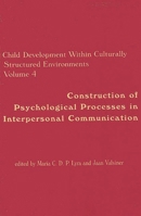 Child Development Within Culturally Structured Environments, Volume 4: Construction of Psychological Processes in Interpersonal Communication 1567504159 Book Cover