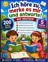 Ich höre zu, merke es mir und antworte!: 200 kurze Texte mit 5 Fragen – Zuhören, Merken und Verstehen für Kinder (German Edition) B0HDRH44VT Book Cover