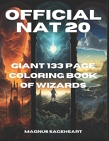 The Official Nat 20 GIANT 133-Page Coloring Book of Wizards: Immerse Yourself in a Magical World of Coloring with Enchanting Wizards, Spells, and Fant B0CPYWDXHY Book Cover