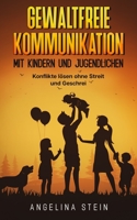 Gewaltfreie Kommunikation mit Kindern und Jugendlichen: Konflikte lösen ohne Streit und Geschrei B08M88KSQ2 Book Cover